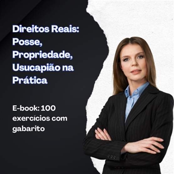 Direitos Reais: Posse, Propriedade, Usucapião.